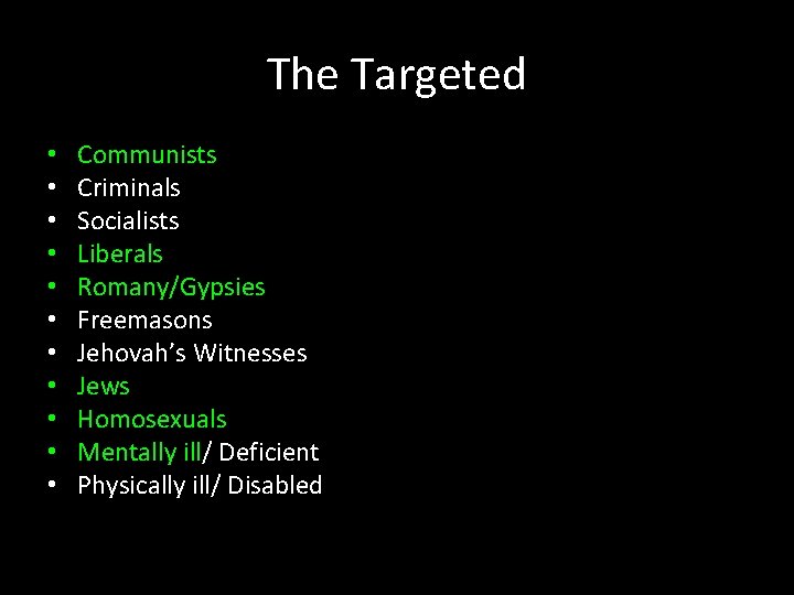 The Targeted • • • Communists Criminals Socialists Liberals Romany/Gypsies Freemasons Jehovah’s Witnesses Jews