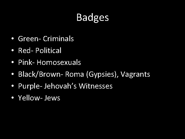 Badges • • • Green- Criminals Red- Political Pink- Homosexuals Black/Brown- Roma (Gypsies), Vagrants