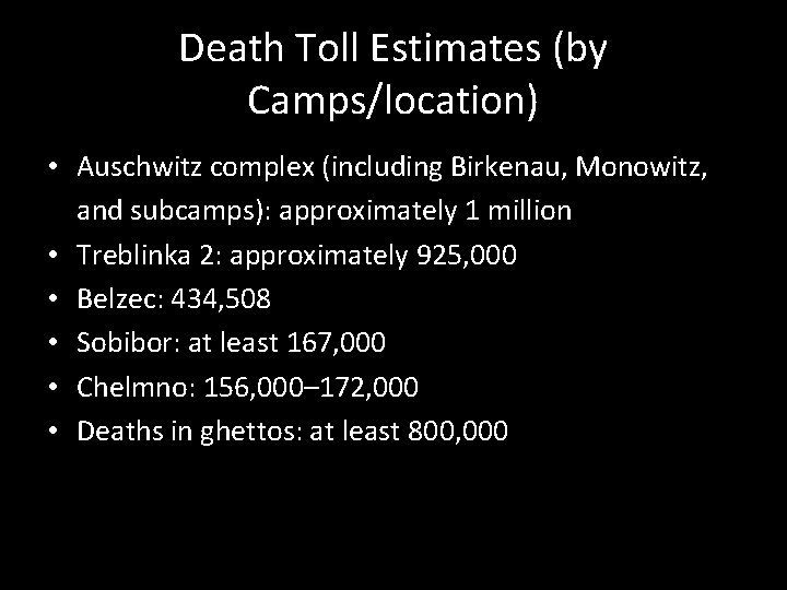 Death Toll Estimates (by Camps/location) • Auschwitz complex (including Birkenau, Monowitz, and subcamps): approximately