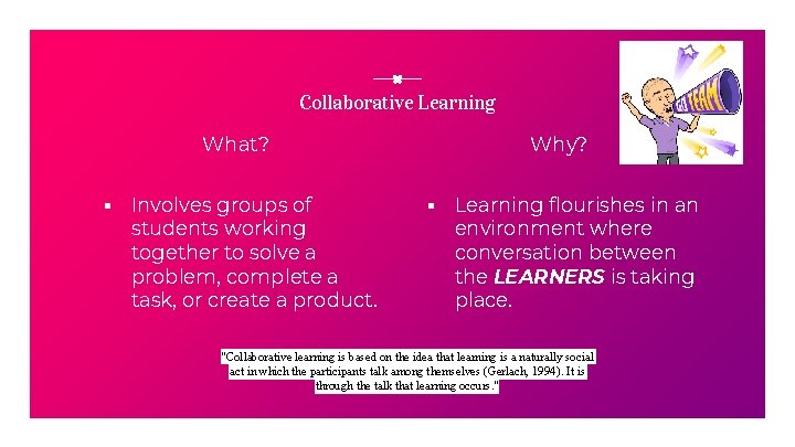 Collaborative Learning What? Why? ▪ Involves groups of students working together to solve a