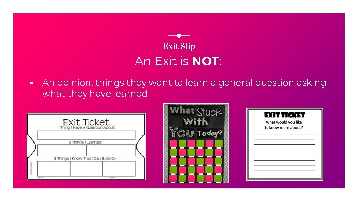 Exit Slip An Exit is NOT: ▪ An opinion, things they want to learn