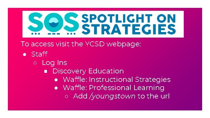 To access visit the YCSD webpage: ● Staff ○ Log Ins ■ Discovery Education