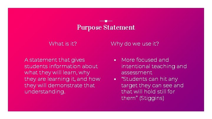 Purpose Statement What is it? A statement that gives students information about what they