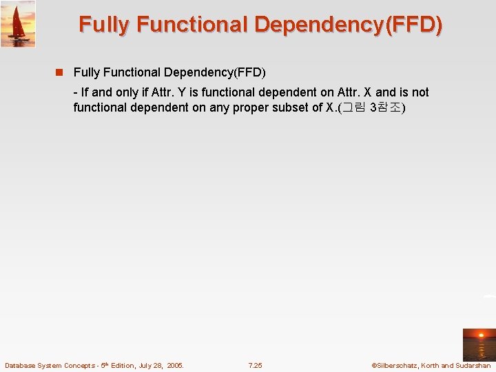 Fully Functional Dependency(FFD) n Fully Functional Dependency(FFD) - If and only if Attr. Y Fully Functional Dependency(FFD) n Fully Functional Dependency(FFD) - If and only if Attr. Y