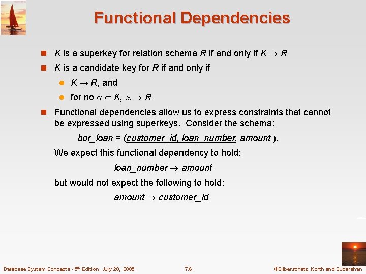 Functional Dependencies n K is a superkey for relation schema R if and only