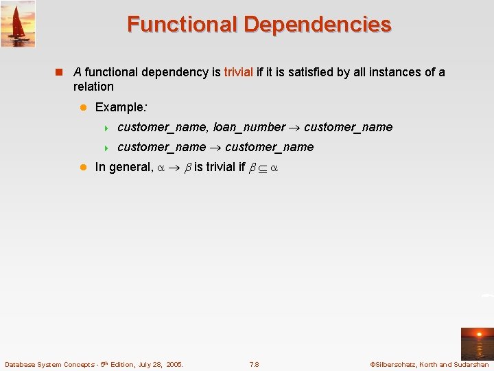Functional Dependencies n A functional dependency is trivial if it is satisfied by all Functional Dependencies n A functional dependency is trivial if it is satisfied by all