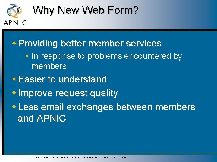 Why New Web Form? w Providing better member services w In response to problems