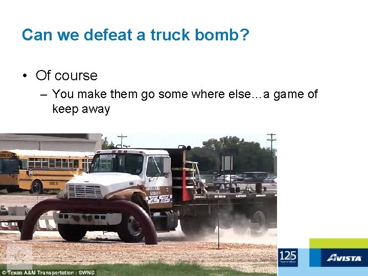 Can we defeat a truck bomb? • Of course – You make them go