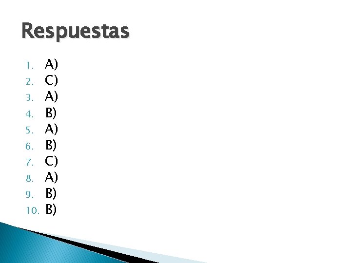 Respuestas 1. 2. 3. 4. 5. 6. 7. 8. 9. 10. A) C) A)