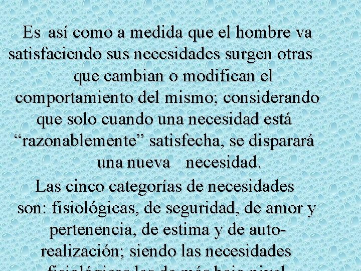 Es así como a medida que el hombre va satisfaciendo sus necesidades surgen otras