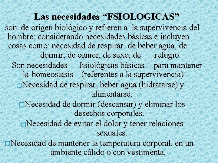 Las necesidades “FSIOLOGICAS” son de origen biológico y refieren a la supervivencia del hombre;