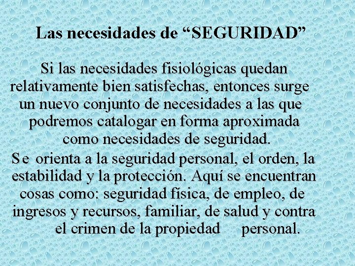 Las necesidades de “SEGURIDAD” Si las necesidades fisiológicas quedan relativamente bien satisfechas, entonces surge