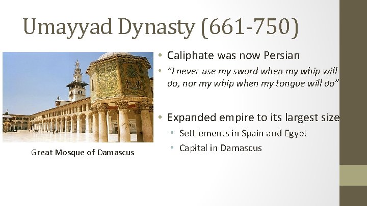 Umayyad Dynasty (661 -750) • Caliphate was now Persian • “I never use my