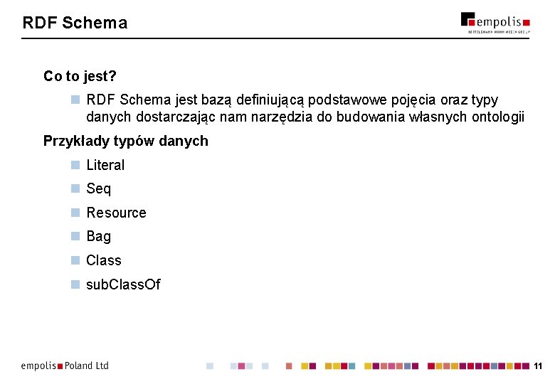 RDF Schema Co to jest? n RDF Schema jest bazą definiującą podstawowe pojęcia oraz