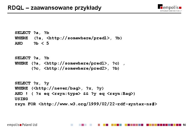 RDQL – zaawansowane przykłady SELECT ? a, ? b WHERE (? a, <http: //somewhere/pred