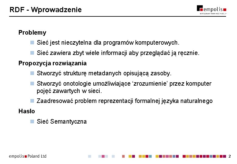 RDF - Wprowadzenie Problemy n Sieć jest nieczytelna dla programów komputerowych. n Sieć zawiera