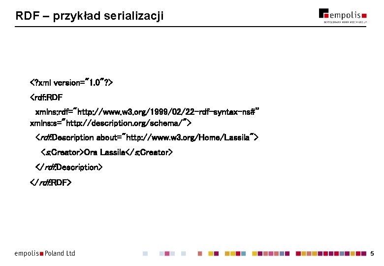 RDF – przykład serializacji <? xml version="1. 0"? > <rdf: RDF xmlns: rdf="http: //www.