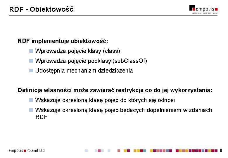 RDF - Obiektowość RDF implementuje obiektowość: n Wprowadza pojęcie klasy (class) n Wprowadza pojęcie