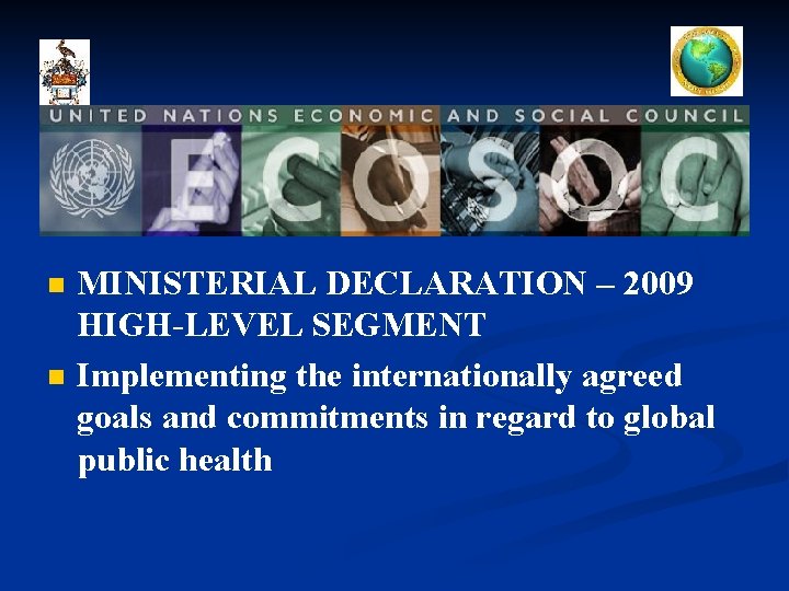 n n MINISTERIAL DECLARATION – 2009 HIGH-LEVEL SEGMENT Implementing the internationally agreed goals and