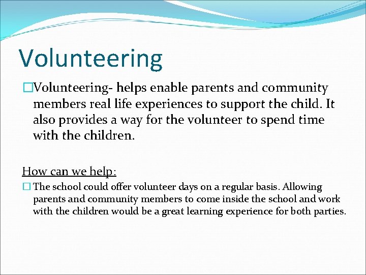 Volunteering �Volunteering- helps enable parents and community members real life experiences to support the