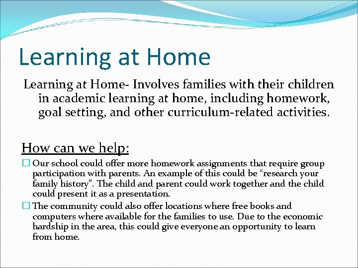 Learning at Home- Involves families with their children in academic learning at home, including