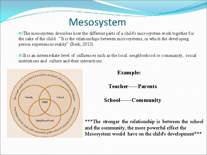  Mesosystem The mesosystem describes how the different parts of a child's microsystem work