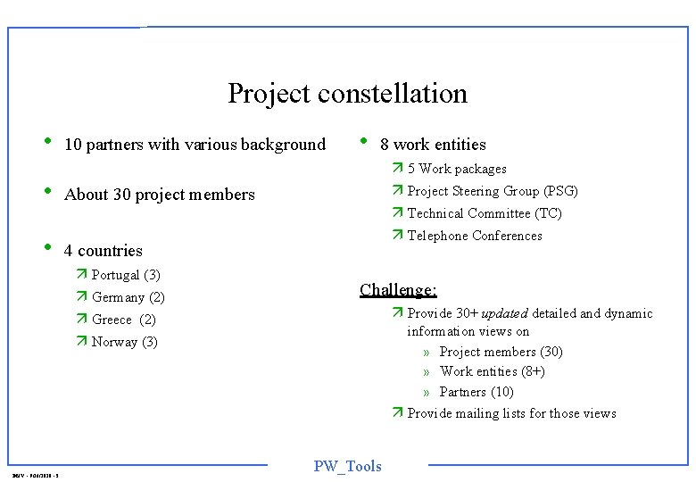 Project constellation • 10 partners with various background • About 30 project members •