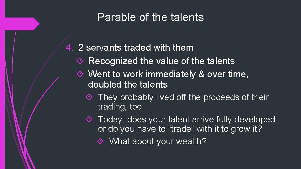 Parable of the talents 4. 2 servants traded with them Recognized the value of