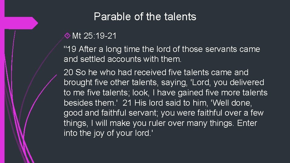 Parable of the talents Mt 25: 19 -21 "19 After a long time the