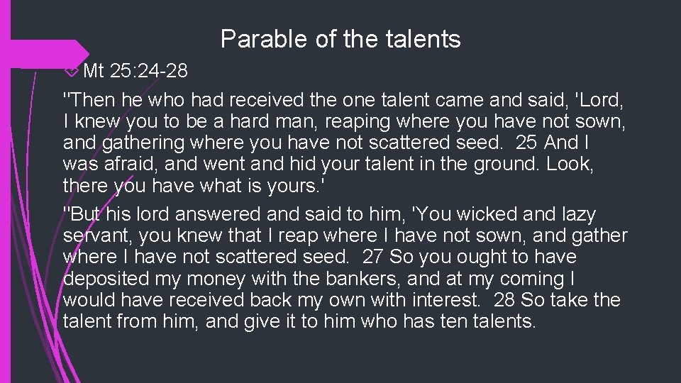 Parable of the talents Mt 25: 24 -28 "Then he who had received the