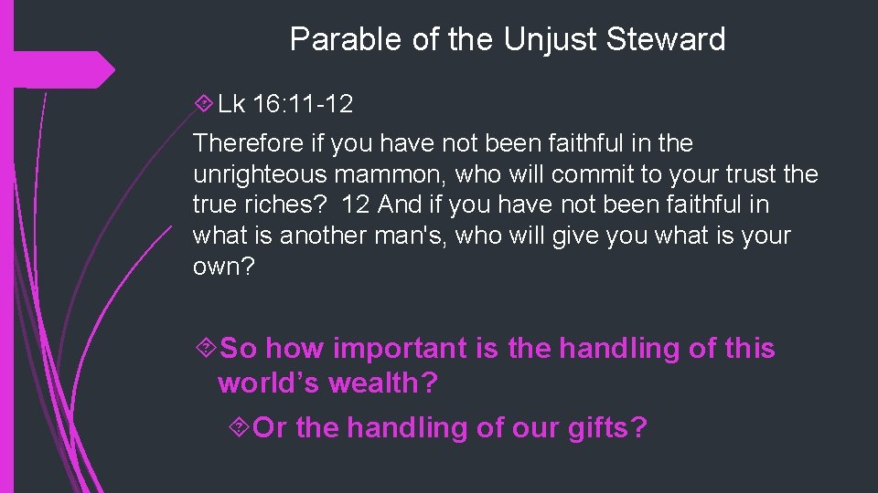 Parable of the Unjust Steward Lk 16: 11 -12 Therefore if you have not