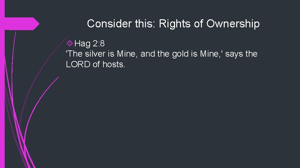 Consider this: Rights of Ownership Hag 2: 8 'The silver is Mine, and the