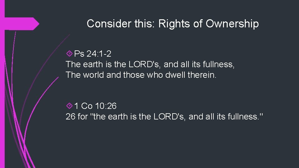Consider this: Rights of Ownership Ps 24: 1 -2 The earth is the LORD's,