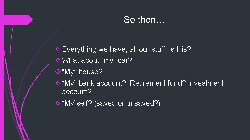 So then… Everything we have, all our stuff, is His? What about “my” car?