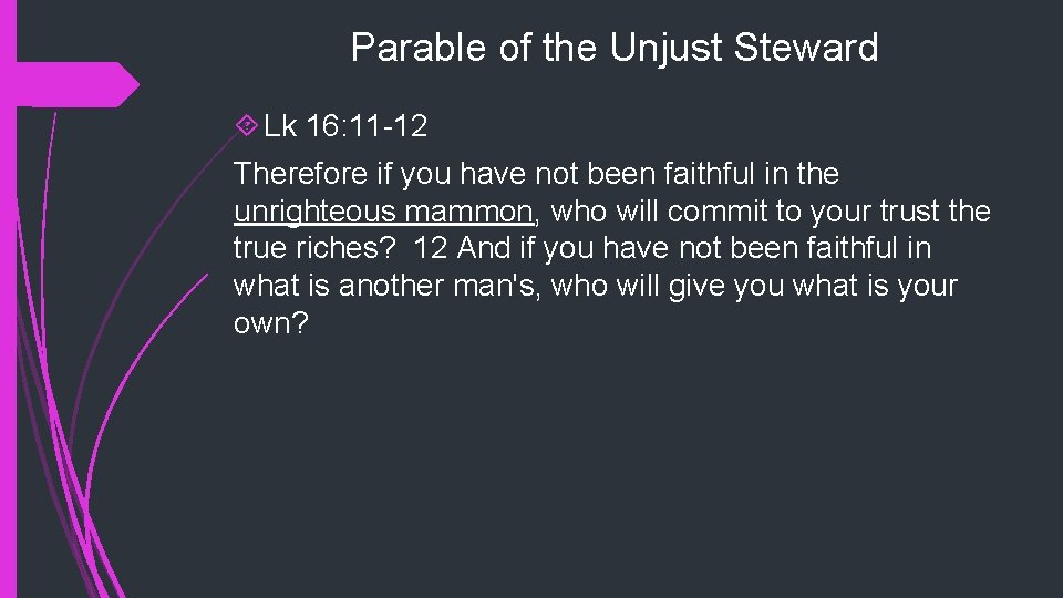 Parable of the Unjust Steward Lk 16: 11 -12 Therefore if you have not