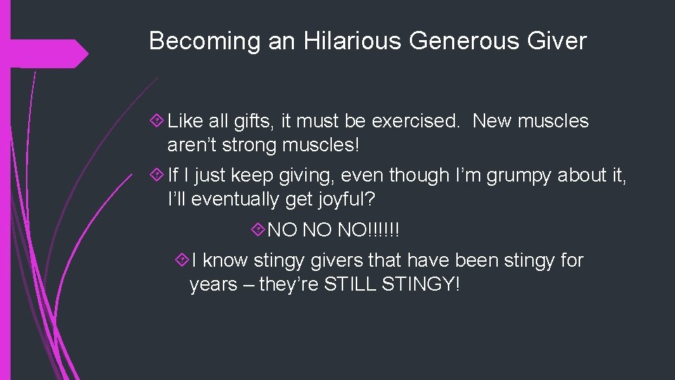 Becoming an Hilarious Generous Giver Like all gifts, it must be exercised. New muscles