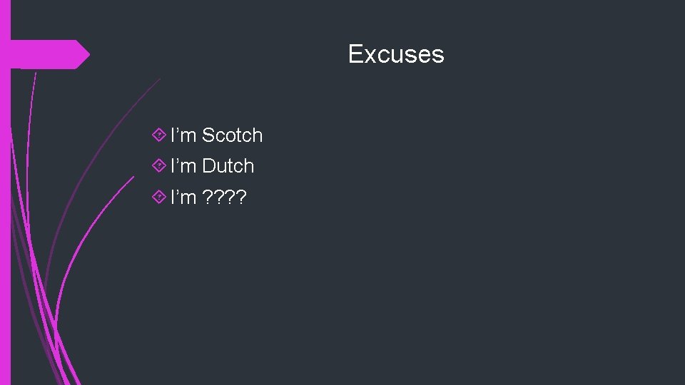 Excuses I’m Scotch I’m Dutch I’m ? ? 
