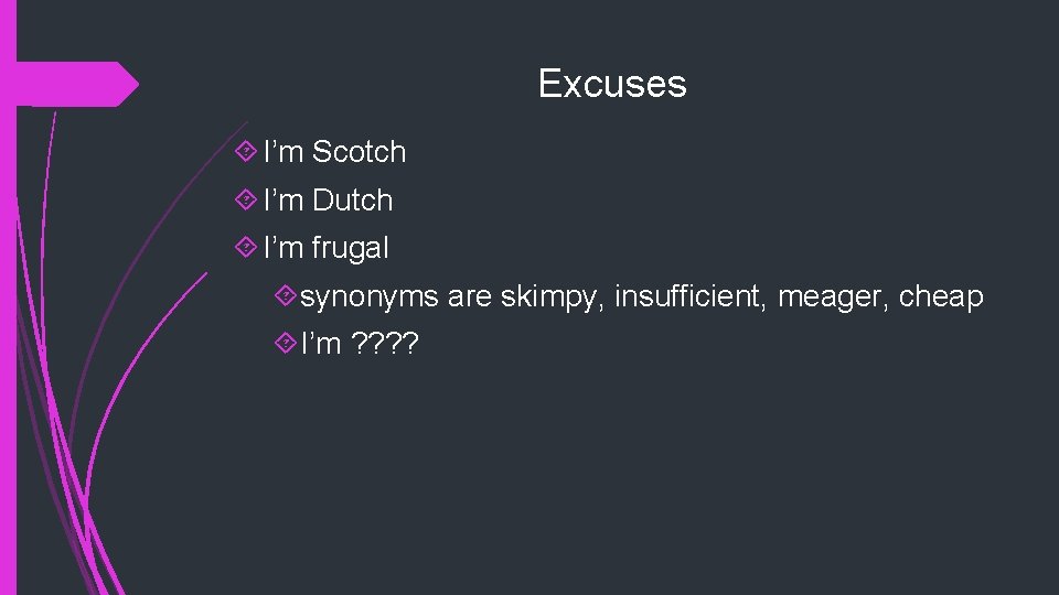 Excuses I’m Scotch I’m Dutch I’m frugal synonyms are skimpy, insufficient, meager, cheap I’m