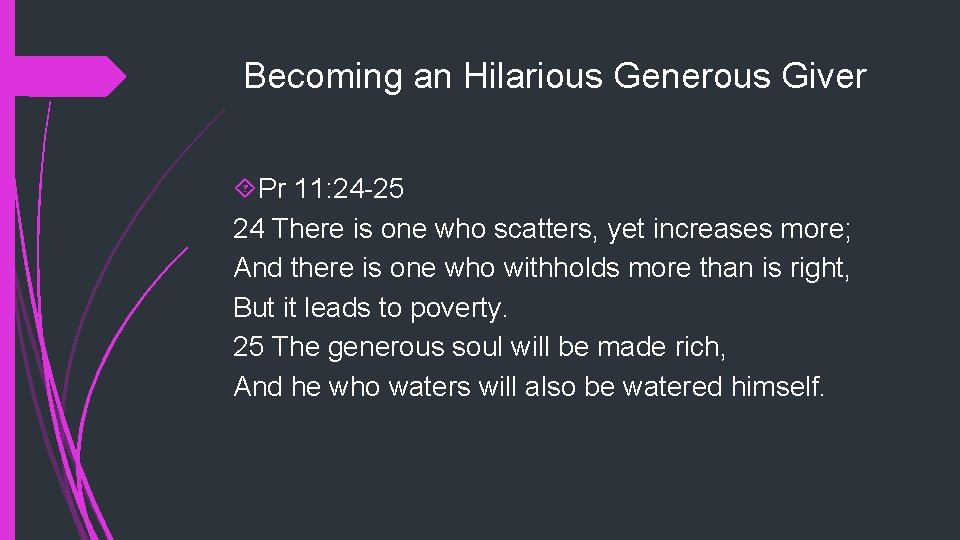 Becoming an Hilarious Generous Giver Pr 11: 24 -25 24 There is one who