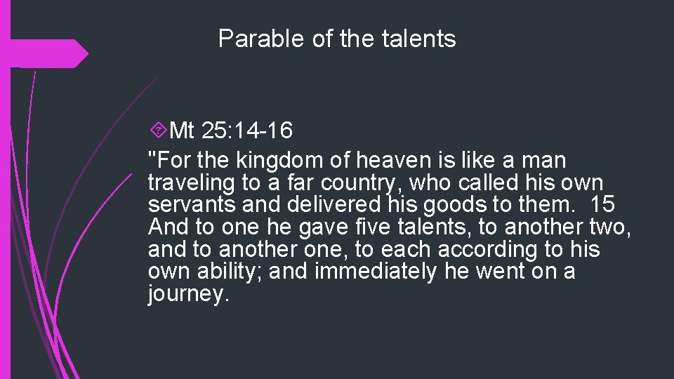 Parable of the talents Mt 25: 14 -16 "For the kingdom of heaven is