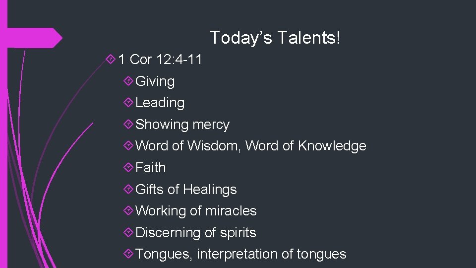 Today’s Talents! 1 Cor 12: 4 -11 Giving Leading Showing mercy Word of Wisdom,