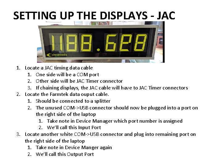 SETTING UP THE DISPLAYS - JAC 1. Locate a JAC timing data cable 1.