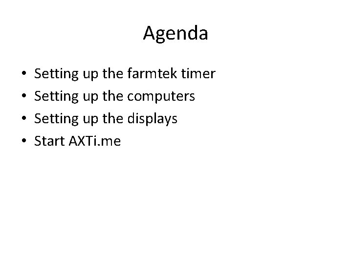 Agenda • • Setting up the farmtek timer Setting up the computers Setting up