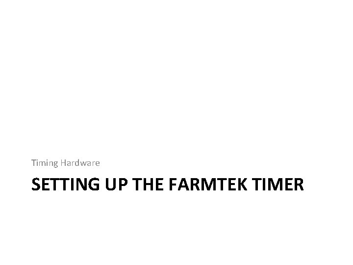 Timing Hardware SETTING UP THE FARMTEK TIMER 