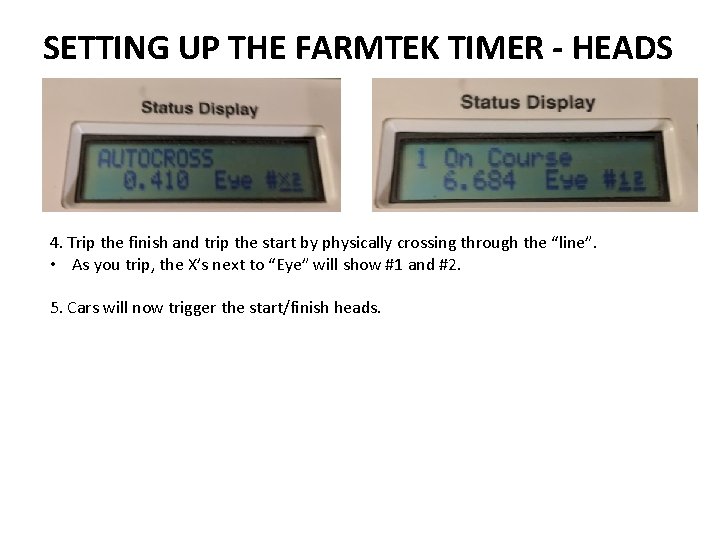 SETTING UP THE FARMTEK TIMER - HEADS 4. Trip the finish and trip the