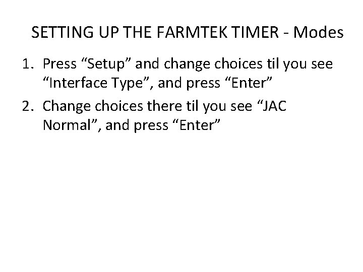 SETTING UP THE FARMTEK TIMER - Modes 1. Press “Setup” and change choices til
