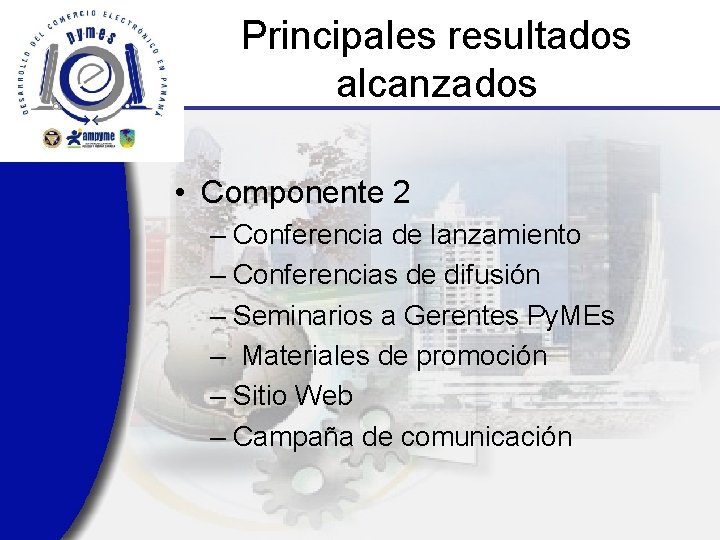 Principales resultados alcanzados • Componente 2 – Conferencia de lanzamiento – Conferencias de difusión