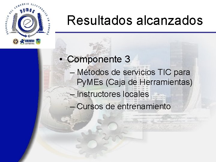 Resultados alcanzados • Componente 3 – Métodos de servicios TIC para Py. MEs (Caja