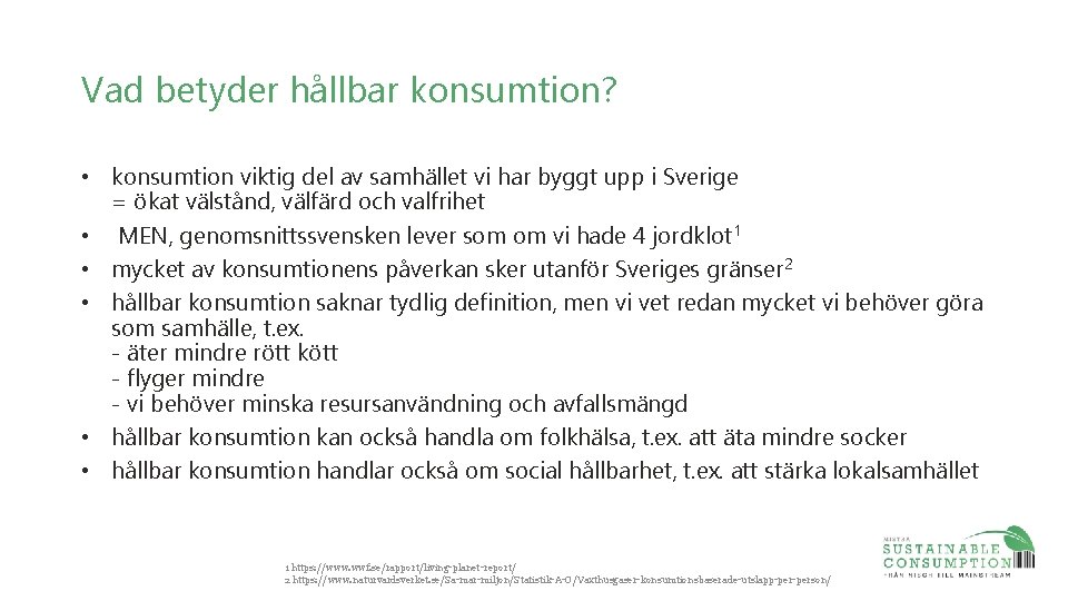 Vad betyder hållbar konsumtion? • konsumtion viktig del av samhället vi har byggt upp