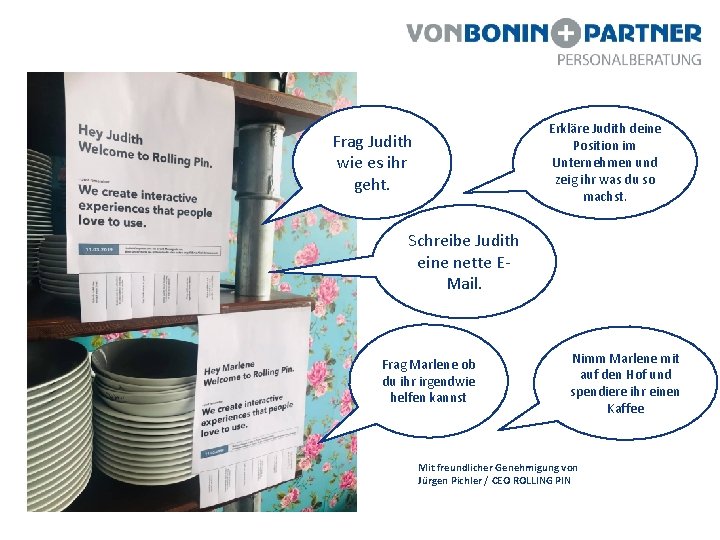 Erkläre Judith deine Position im Unternehmen und zeig ihr was du so machst. Frag